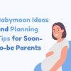 Babymoon Ideas and Planning Tips for Soon-to-be Parents 2