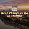 Best Things to Do in Manila