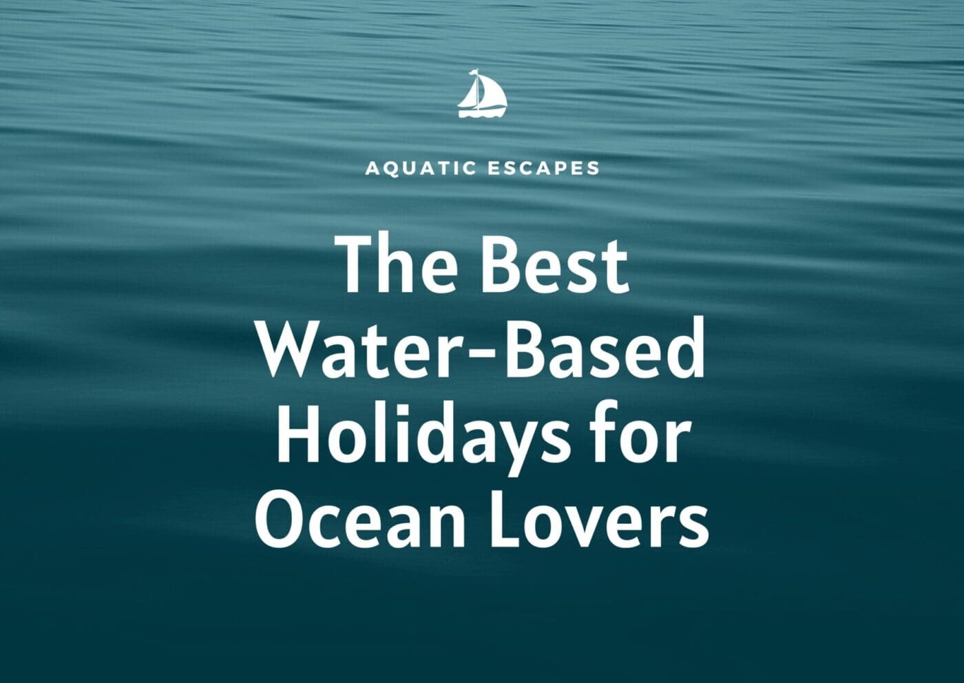 Best Water Based Holidays