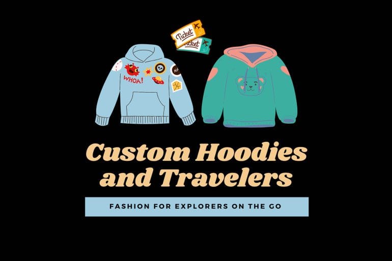 Custom Hoodies and Travelers: Fashion for Explorers on the Go 18