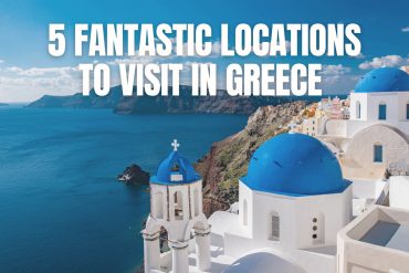 Fantastic Locations to Visit in Greece