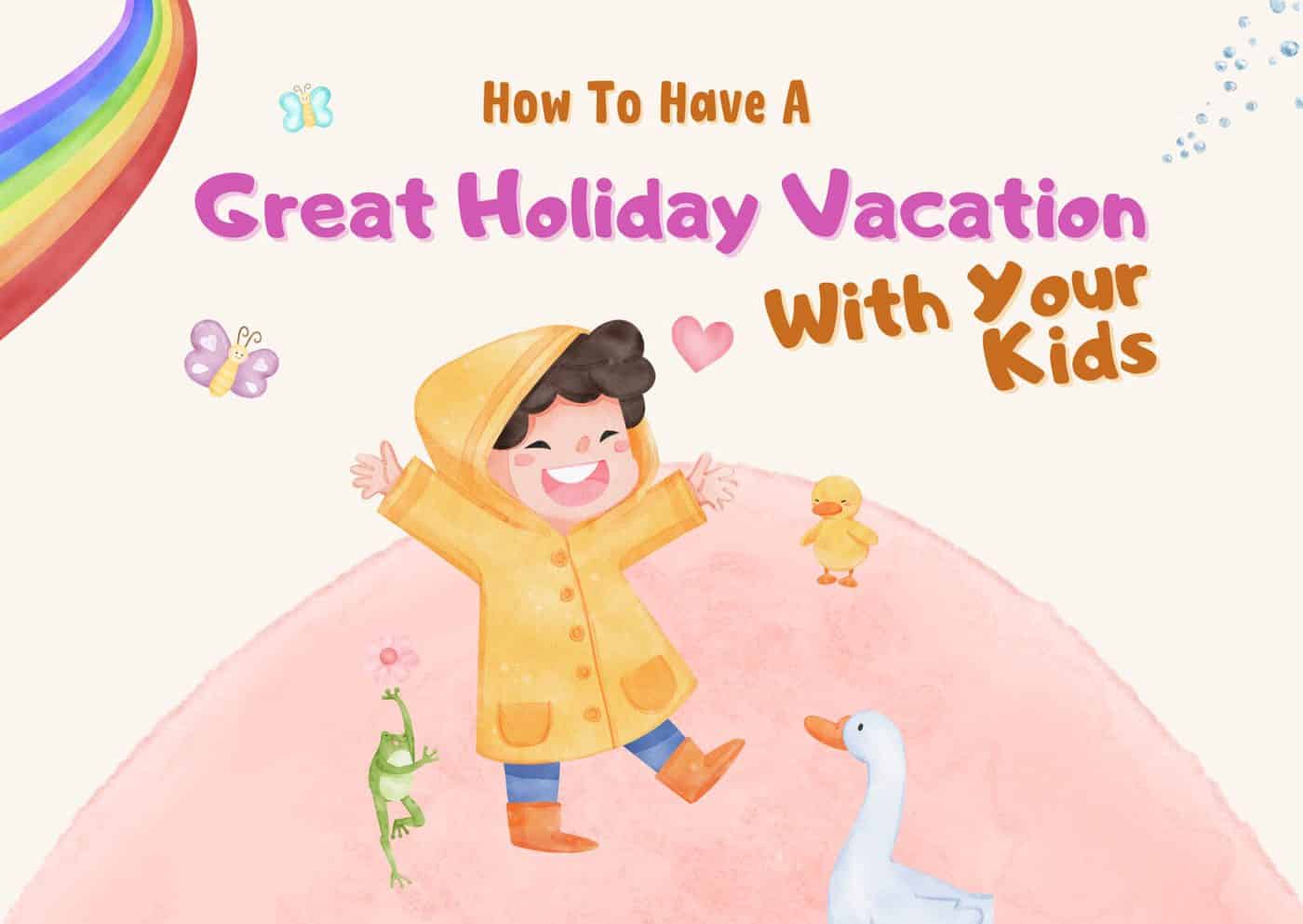 Great Holiday Vacation With Your Kids