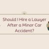 Hire a Lawyer After a Minor Car Accident