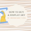 How to Buy and Display Art