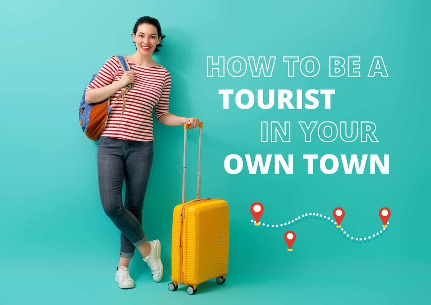 How to be a Tourist in Your Own Town