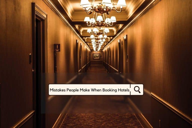 Mistakes People Make When Booking Hotels