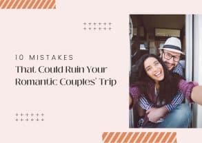 Mistakes to Avoid for a Romantic Couples Trip