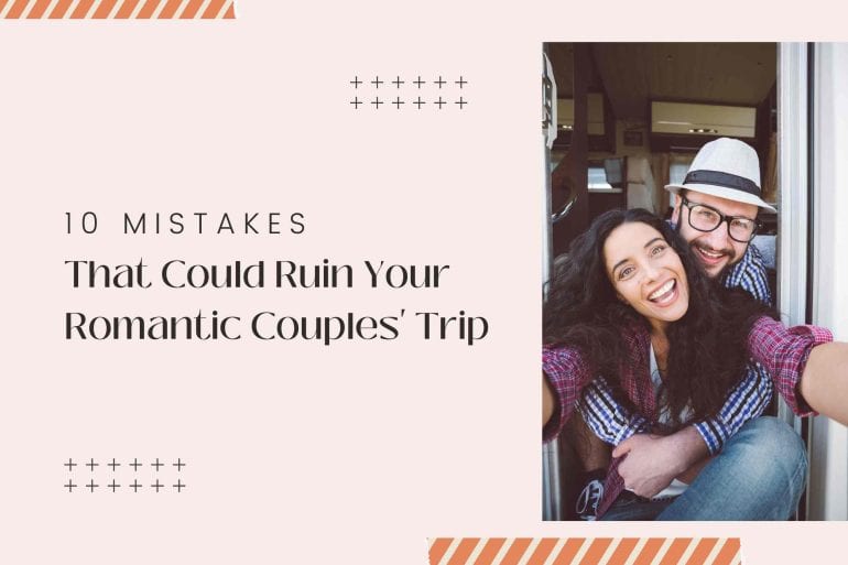 Mistakes to Avoid for a Romantic Couples Trip