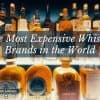 Most expensive whiskey bottles