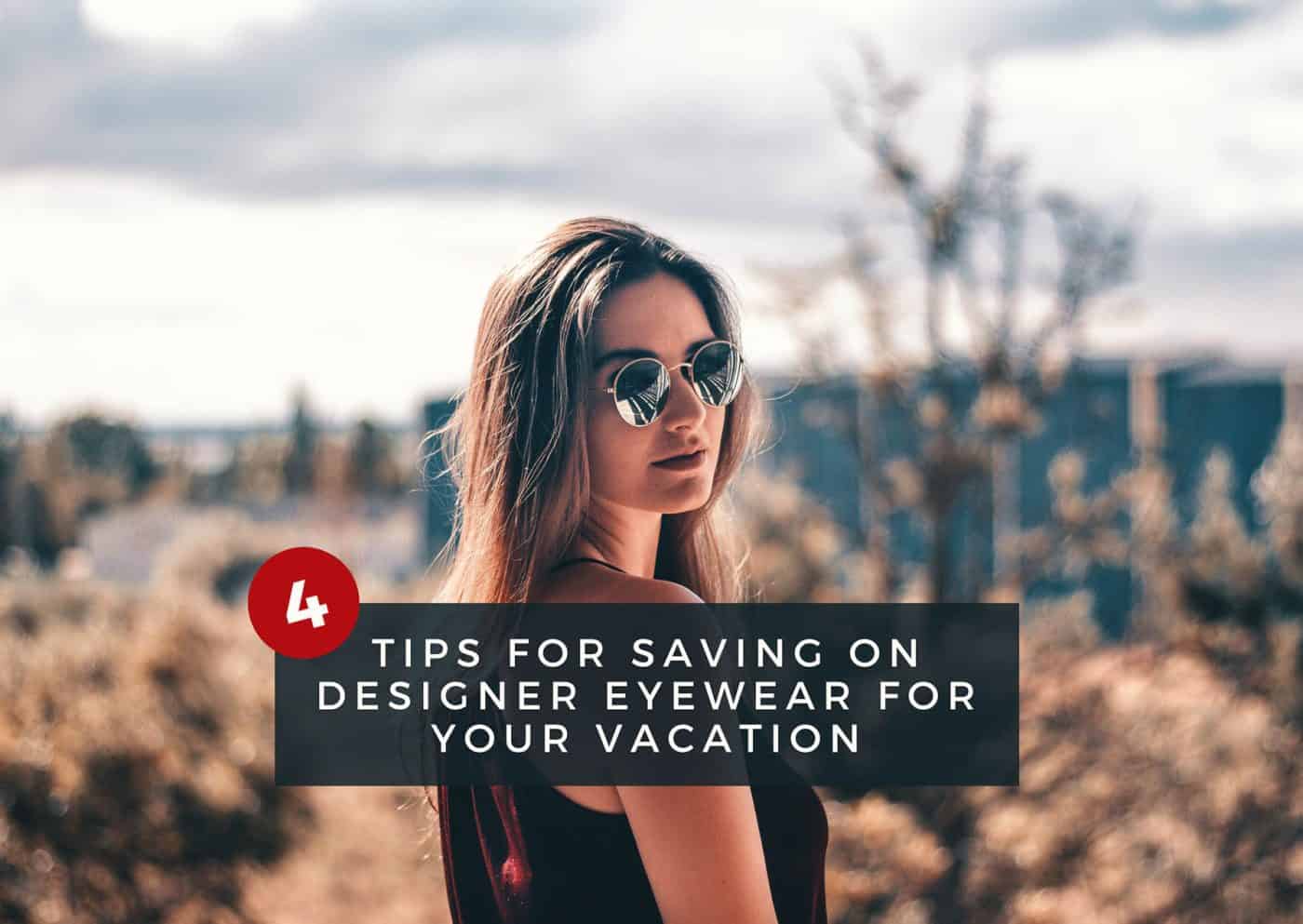 4 Tips for Saving on Designer Eyewear For Your Vacation 1