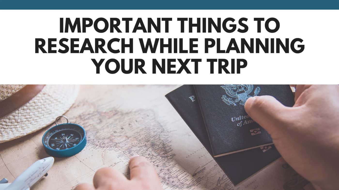 Things to Research While Planning Your Next Trip