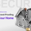 Travel-Proofing Your Home