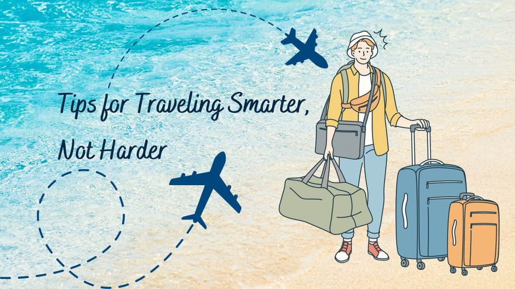 10 Tips for Traveling Smarter, Not Harder • Escape Monthly